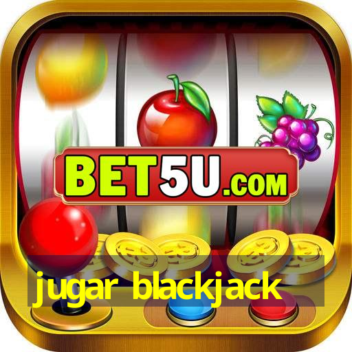 jugar blackjack